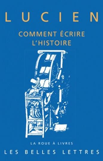 Couverture du livre « Comment écrire l'histoire » de Lucien De Samosate aux éditions Belles Lettres