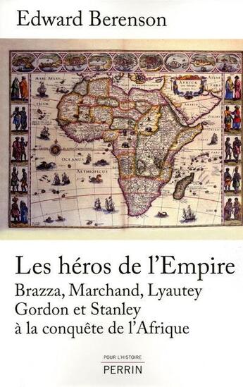 Couverture du livre « Les héros de l'Empire ; Brazza, Marchand, Lyautey, Gordon et Stanley à la conquête de l'Afrique » de Edward Berenson aux éditions Perrin