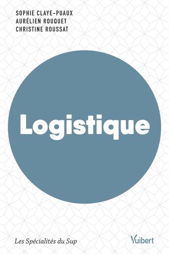 Couverture du livre « Logistique » de Aurelien Rouquet et Elodie Kacioui-Maurin et Sophie Claye-Puaux et Christine Rousset aux éditions Vuibert