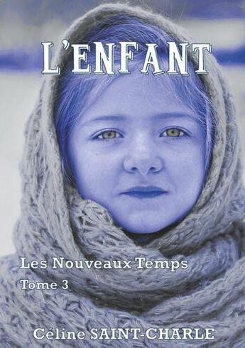 Couverture du livre « L'enfant - les nouveaux temps - tome 3 » de Celine Saint-Charle aux éditions Books On Demand