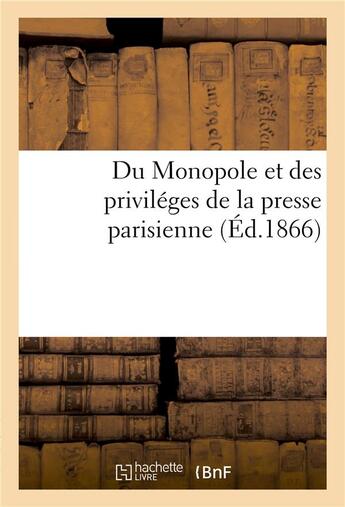 Couverture du livre « Du monopole et des privileges de la presse parisienne » de  aux éditions Hachette Bnf