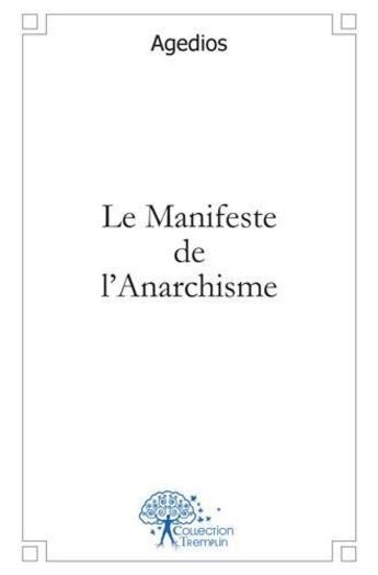 Couverture du livre « Le manifeste de l'anarchisme - (pour l'union des peuples et la democratie...) » de Agedios Agedios aux éditions Edilivre