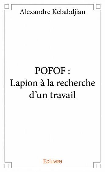 Couverture du livre « POFOF ; lapio à la recherche d'un travail » de Alexandre Kebabdjian aux éditions Edilivre