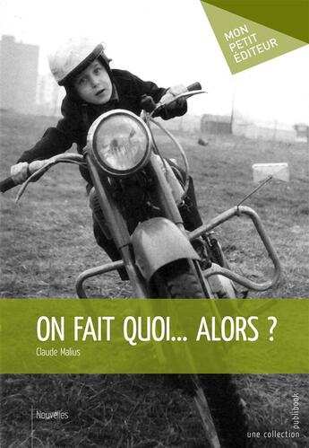 Couverture du livre « On fait quoi ... alors ? » de Malius Claude aux éditions Mon Petit Editeur