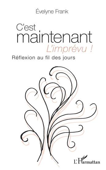 Couverture du livre « C'est maintenant l'imprévu ! réflexion au fil des jours » de Evelyne Frank aux éditions L'harmattan