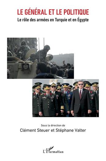 Couverture du livre « Le général et le politique ; le rôle des armées en Turquie et en Egypte » de Clément Steuer et Stephane Valter aux éditions L'harmattan