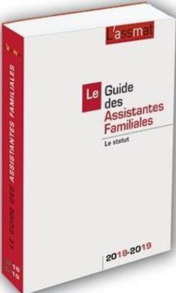 Couverture du livre « Le guide des assistantes familiales : le statut (édition 2018/2019) » de L'Assmat aux éditions Martin Media
