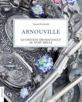 Couverture du livre « Arnouville, le château des Machault au XVIIIe siècle » de Vincent Pruchnicki aux éditions Le Livre D'art