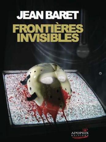 Couverture du livre « Frontières invisibles » de Jean Baret aux éditions Apopsix
