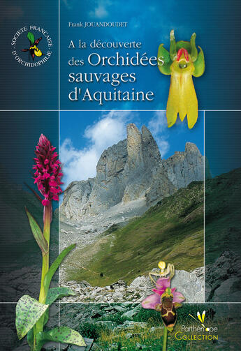 Couverture du livre « A la découverte des Orchidées sauvages d'Aquitaine : 27 intinéraires de découverte » de Frank Jouandoudet aux éditions Biotope