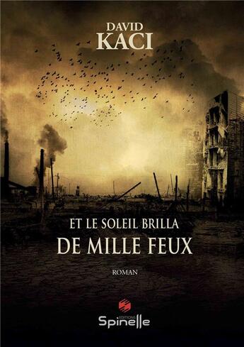 Couverture du livre « Et le soleil brilla de mille feux » de David Kaci aux éditions Spinelle