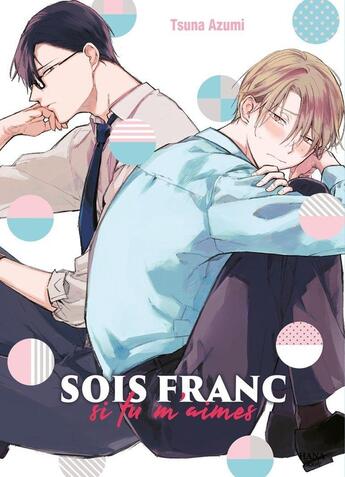 Couverture du livre « Sois franc si tu m'aimes » de Tsuna Azumi aux éditions Boy's Love