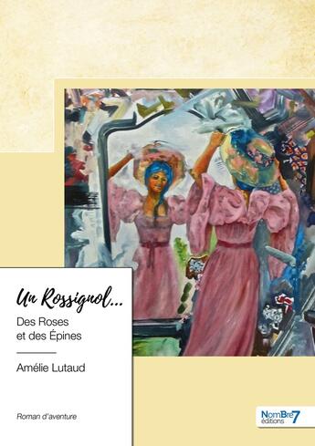 Couverture du livre « Un rossignol... des roses et des épines » de Amelie Lutaud aux éditions Nombre 7