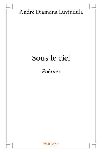 Couverture du livre « Sous le ciel - poemes » de Diamana Luyindula A. aux éditions Edilivre