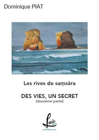 Couverture du livre « Des vies, un secret - Les rives de Samsãra ** » de Piat/Birambeau-Piat aux éditions Lucie Cep