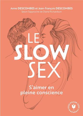 Couverture du livre « Le slow sex ; s'aimer en pleine conscience » de Diana Richardson et Jean-Francois Descombes et Anne Descombes aux éditions Marabout