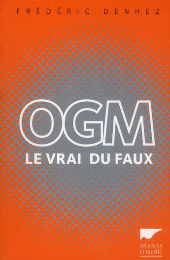 Couverture du livre « OGM, le vrai du faux » de Frederic Denhez aux éditions Delachaux & Niestle