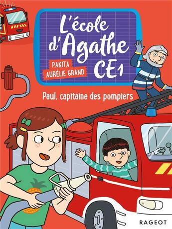 Couverture du livre « L'école d'Agathe - CE1 Tome 7 : Paul, capitaine des pompiers » de Pakita et Aurelie Grand aux éditions Rageot