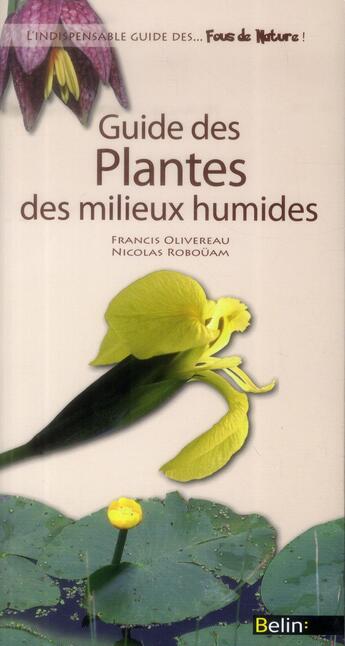 Couverture du livre « Guide des fleurs et autres plantes des milieux humides » de Francis Olivereau et Nicolas Robouam aux éditions Belin