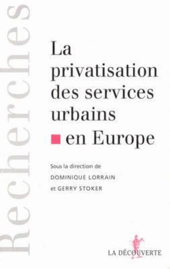 Couverture du livre « La privatisation des services urbains en Europe » de Gerry Stoker et Lorrain/Dominique aux éditions La Decouverte