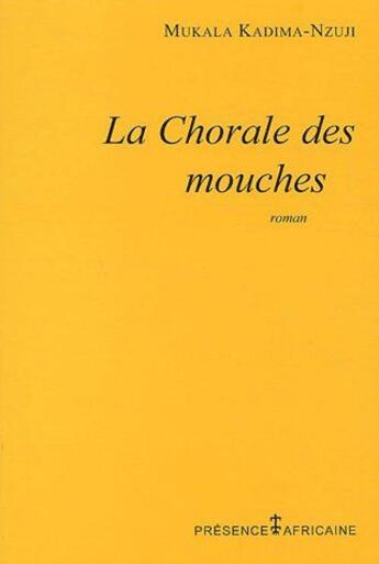 Couverture du livre « La chorale des mouches » de Mukala Kadima-Nzuji aux éditions Presence Africaine