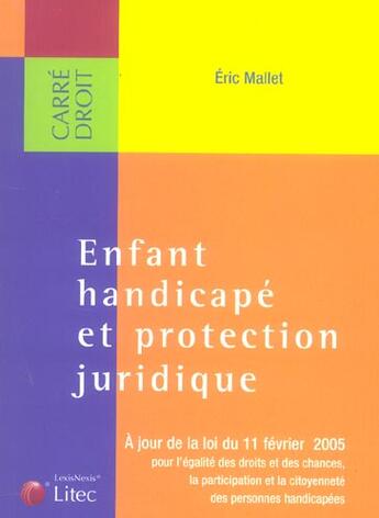 Couverture du livre « Enfant handicape et protection juridique ; a jour de la loi du 11 fevrier 2005 » de Eric Mallet aux éditions Lexisnexis