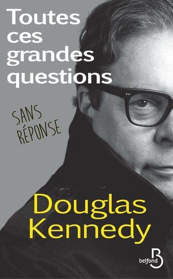 Couverture du livre « Toutes ces grandes questions sans réponse » de Douglas Kennedy aux éditions Belfond