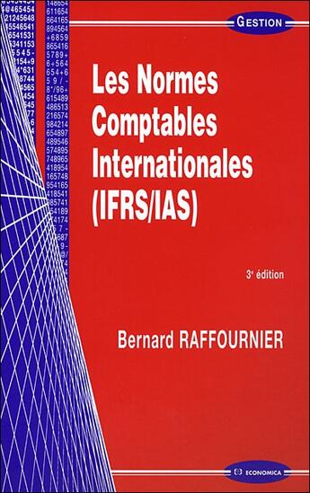 Couverture du livre « Les normes comptables internationales (IFRS/IAS) (3e édition) » de Bernard Raffournier aux éditions Economica