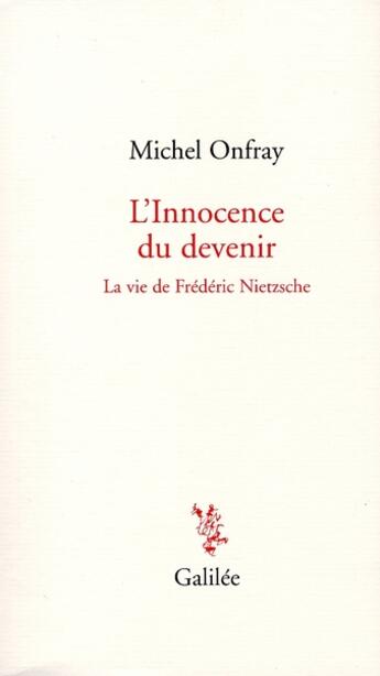 Couverture du livre « L'innocence du devenir ; la vie de Frédéric Nietzsche » de Michel Onfray aux éditions Galilee