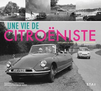 Couverture du livre « Une vie de citroëniste, histoires et anécdotes chevronées » de Yves Dussin et Solange Dussin aux éditions Etai