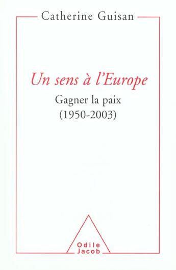 Couverture du livre « Un sens a l'europe - gagner la paix (1950-2003) » de Guisan Catherine aux éditions Odile Jacob