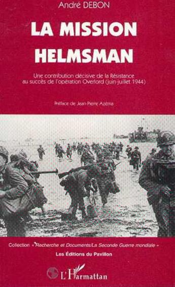 Couverture du livre « La mission Helmsman : Une contribution décisive de la Résistance au succès de l'opération Overlord » de André Debon aux éditions L'harmattan