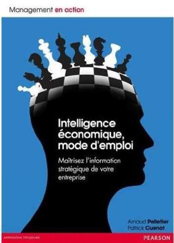 Couverture du livre « Intelligence economique, mode d'emploi. maitrisez l'information strategique de votre entreprise » de Pelletier/Cuenot aux éditions Pearson