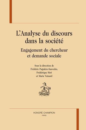 Couverture du livre « L'analyse du discours dans la société ; engagement du chercheur et demande sociale » de Frederic Pugniere-Saavedra et Frederique Sitri et Marie Veniard aux éditions Honore Champion