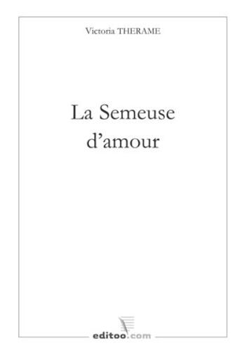 Couverture du livre « La Semeuse D'Amour » de Victoria Therame aux éditions Editoo.com