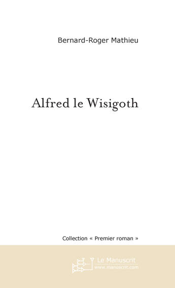 Couverture du livre « Alfred le wisigoth » de Mathieu-B aux éditions Le Manuscrit