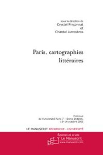 Couverture du livre « Paris, cartographies littéraires » de Chantal Liaroutzos et Crystel Pinconnat aux éditions Le Manuscrit