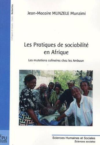 Couverture du livre « Les pratiques de sociabilité en Afrique ; les mutations culinaires chez les Ambuun » de Jean-Macaire Munzele Munzimi aux éditions Publibook