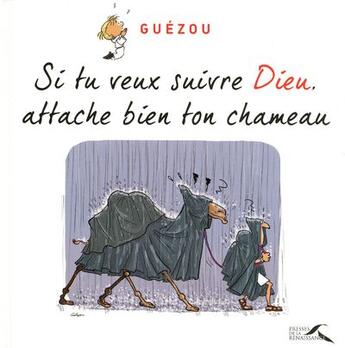 Couverture du livre « Si tu veux suivre Dieu, attache bien ton chameau » de Guezou aux éditions Presses De La Renaissance