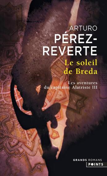 Couverture du livre « Les aventures du Capitaine Alatriste Tome 3 : le soleil de Breda » de Arturo Perez-Reverte aux éditions Points