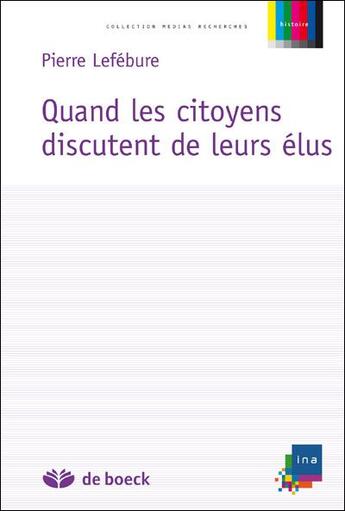 Couverture du livre « Quand les citoyens discutent de leurs élus » de Pierre Lefebure aux éditions De Boeck