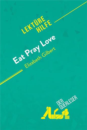 Couverture du livre « Eat, pray, love von Elizabeth Gilbert (LektÃ1/4rehilfe) : Detaillierte Zusammenfassung, Personenanalyse und Interpretation » de Catherine Bourguigno aux éditions Derquerleser.de