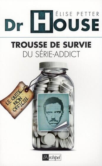 Couverture du livre « Dr House ; trousse de survie du série-addict » de Petter-E aux éditions Archipel