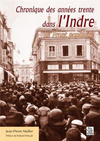 Couverture du livre « Chronique des années trente dans l'Indre ; le front populaire » de Jean-Pierre Muller aux éditions Editions Sutton