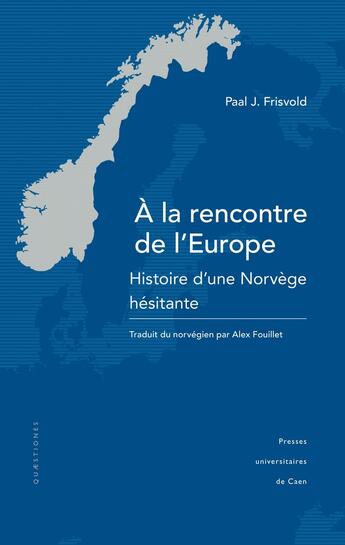 Couverture du livre « À la Rencontre de l'Europe : Histoire d'une Norvège hésitante » de Paal J. Frisvold aux éditions Pu De Caen