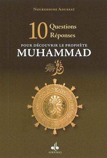 Couverture du livre « 10 questions réponses pour découvrir le prophète Muhammad » de Noureddine Aoussat aux éditions Albouraq