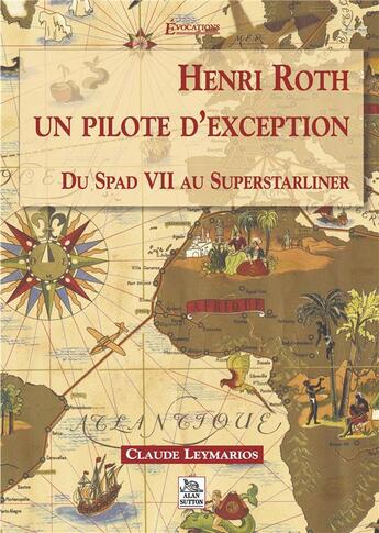 Couverture du livre « Henri Roth, un pilote d'exception du spad VII au superstarliner » de Claude Leymarios aux éditions Editions Sutton