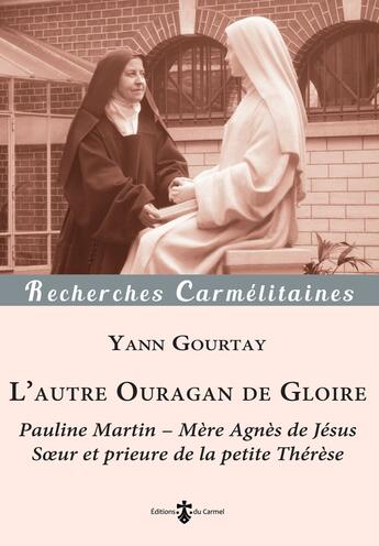 Couverture du livre « L'autre ouragan de gloire : Pauline Martin ; Mère Agnès de Jésus, soeur et prieure de la petite Thérèse » de Yann Gourtay aux éditions Carmel