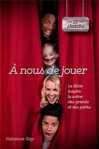 Couverture du livre « À nous de jouer ; la Bible inspire la scène des grands et des petits » de Fabienne Ray aux éditions Ligue Pour La Lecture De La Bible