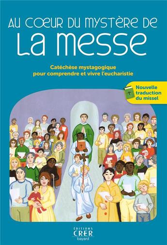 Couverture du livre « Au coeur du mystère de la messe : catéchèse mystagogique pour comprendre et vivre l'eucharistie » de Diocese De Montpellier aux éditions Crer-bayard